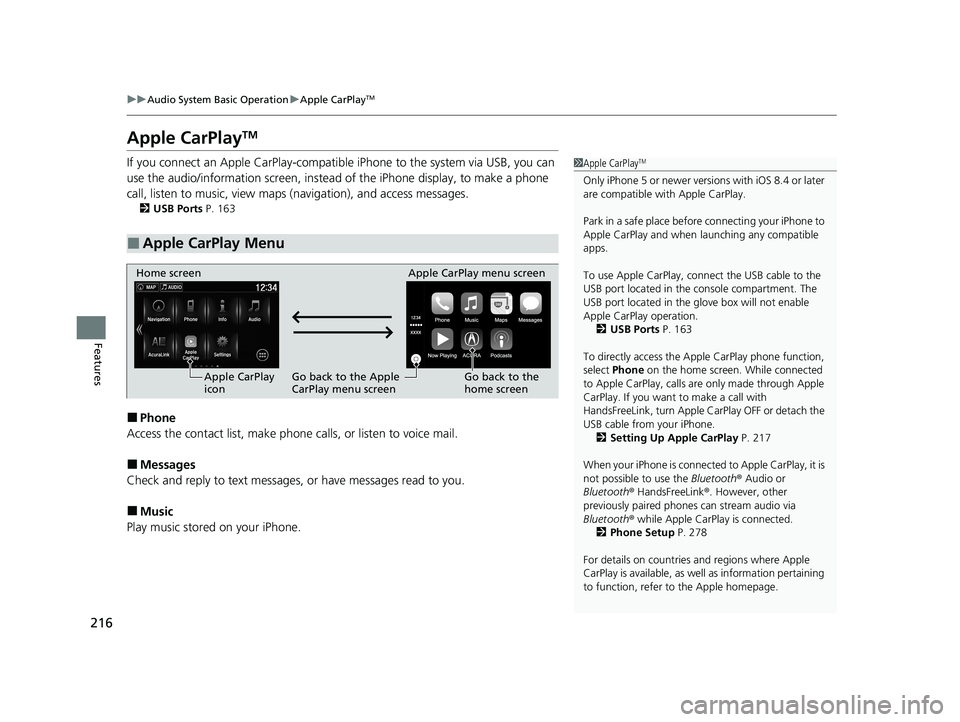 ACURA NSX 2020 Owners Manual 216
uuAudio System Basic OperationuApple CarPlayTM
Features
Apple CarPlay TM
If you connect an Apple CarPlay-compatible iPhone to the system via USB, you can
use the audio/information screen, instea ACURA NSX 2020 Owners Manual 216
uuAudio System Basic OperationuApple CarPlayTM
Features
Apple CarPlay TM
If you connect an Apple CarPlay-compatible iPhone to the system via USB, you can
use the audio/information screen, instea