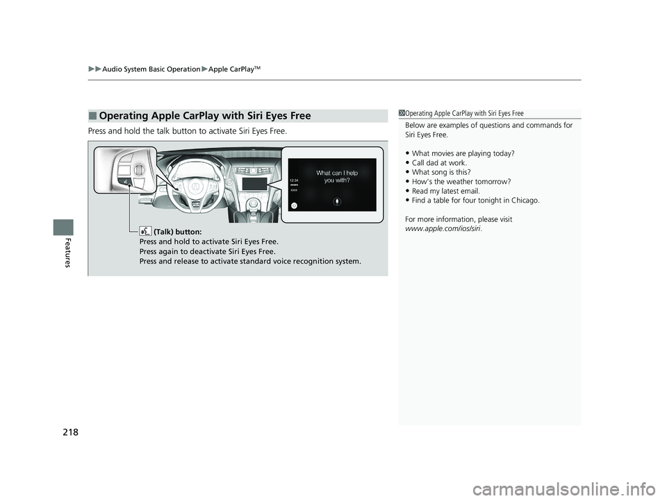ACURA NSX 2020 Owners Manual uuAudio System Basic OperationuApple CarPlayTM
218
Features
Press and hold the talk button to activate Siri Eyes Free.
■Operating Apple CarPlay with Siri Eyes Free1Operating Apple CarPlay with Siri ACURA NSX 2020 Owners Manual uuAudio System Basic OperationuApple CarPlayTM
218
Features
Press and hold the talk button to activate Siri Eyes Free.
■Operating Apple CarPlay with Siri Eyes Free1Operating Apple CarPlay with Siri