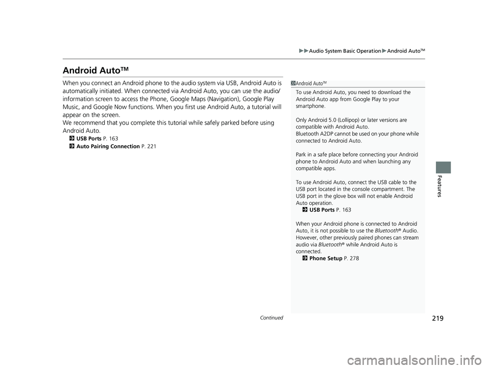 ACURA NSX 2020 Owners Manual 219
uuAudio System Basic OperationuAndroid AutoTM
Continued
Features
Android Auto TM
When you connect an Android phone to the audio system via USB, Android Auto is
automatically initiated. When conn ACURA NSX 2020 Owners Manual 219
uuAudio System Basic OperationuAndroid AutoTM
Continued
Features
Android Auto TM
When you connect an Android phone to the audio system via USB, Android Auto is
automatically initiated. When conn