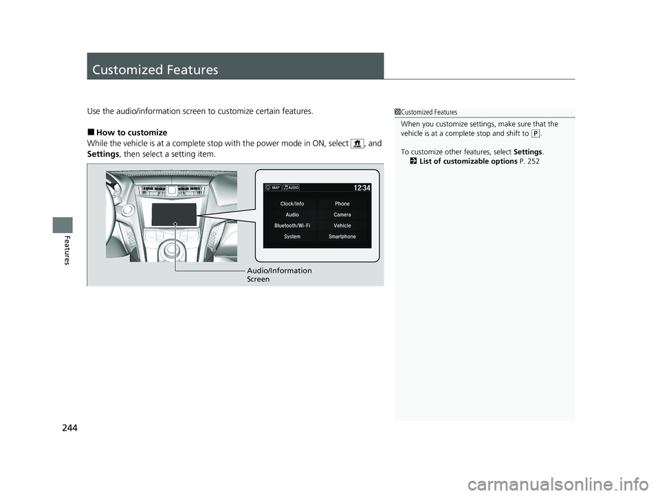 ACURA NSX 2020 Owners Manual 244
Features
Customized Features
Use the audio/information screen to customize certain features.
■ How to customize
While the vehicle is at a complete stop wi th the power mode in ON, select , and ACURA NSX 2020 Owners Manual 244
Features
Customized Features
Use the audio/information screen to customize certain features.
■ How to customize
While the vehicle is at a complete stop wi th the power mode in ON, select , and