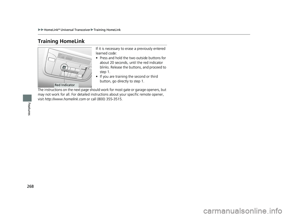 ACURA NSX 2020 Owners Manual 268
uuHomeLink® Universal TransceiveruTraining HomeLink
Features
Training HomeLink
If it is necessary to erase a previously entered
learned code: •Press and hold the two outside buttons for
abo ACURA NSX 2020 Owners Manual 268
uuHomeLink® Universal TransceiveruTraining HomeLink
Features
Training HomeLink
If it is necessary to erase a previously entered
learned code: •Press and hold the two outside buttons for
abo