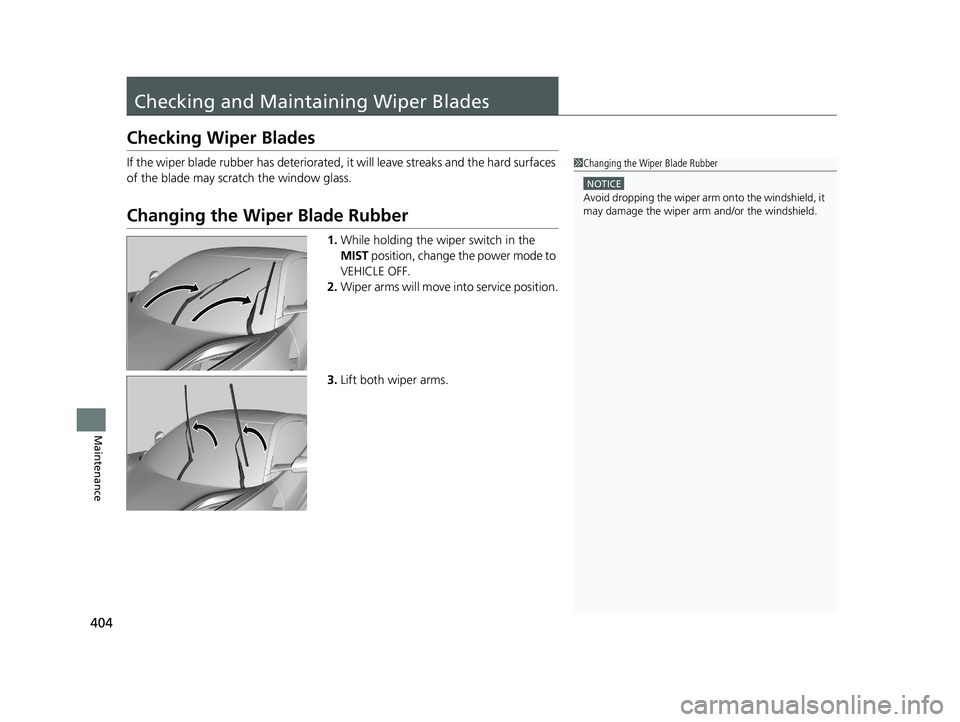 ACURA NSX 2020 Owners Manual 404
Maintenance
Checking and Maintaining Wiper Blades
Checking Wiper Blades
If the wiper blade rubber has deteriorated, it will leave streaks and the hard surfaces
of the blade may scratch the windo ACURA NSX 2020 Owners Manual 404
Maintenance
Checking and Maintaining Wiper Blades
Checking Wiper Blades
If the wiper blade rubber has deteriorated, it will leave streaks and the hard surfaces
of the blade may scratch the windo