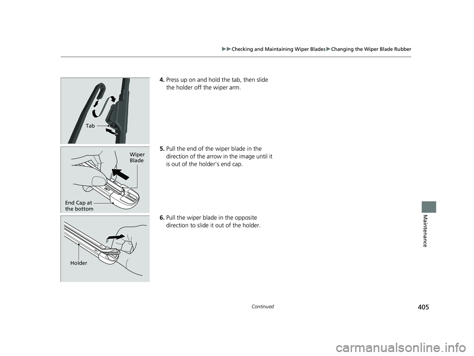 ACURA NSX 2020 Owners Manual 405
uuChecking and Maintaining Wiper BladesuChanging the Wiper Blade Rubber
Continued
Maintenance
4.Press up on and hold the tab, then slide
the holder off the wiper arm.
5. Pull the end of the wipe ACURA NSX 2020 Owners Manual 405
uuChecking and Maintaining Wiper BladesuChanging the Wiper Blade Rubber
Continued
Maintenance
4.Press up on and hold the tab, then slide
the holder off the wiper arm.
5. Pull the end of the wipe