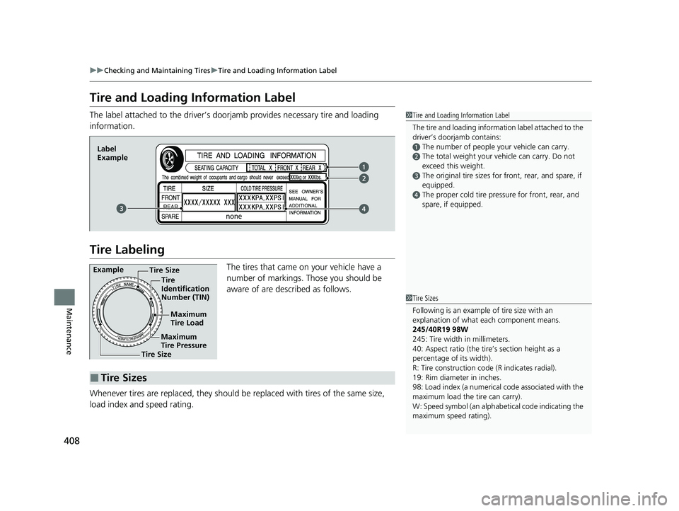 ACURA NSX 2020 Owners Manual 408
uuChecking and Maintaining TiresuTire and Loading Information Label
Maintenance
Tire and Loading Information Label
The label attached to the driver’s doorjamb provides necessary tire and loadin ACURA NSX 2020 Owners Manual 408
uuChecking and Maintaining TiresuTire and Loading Information Label
Maintenance
Tire and Loading Information Label
The label attached to the driver’s doorjamb provides necessary tire and loadin
