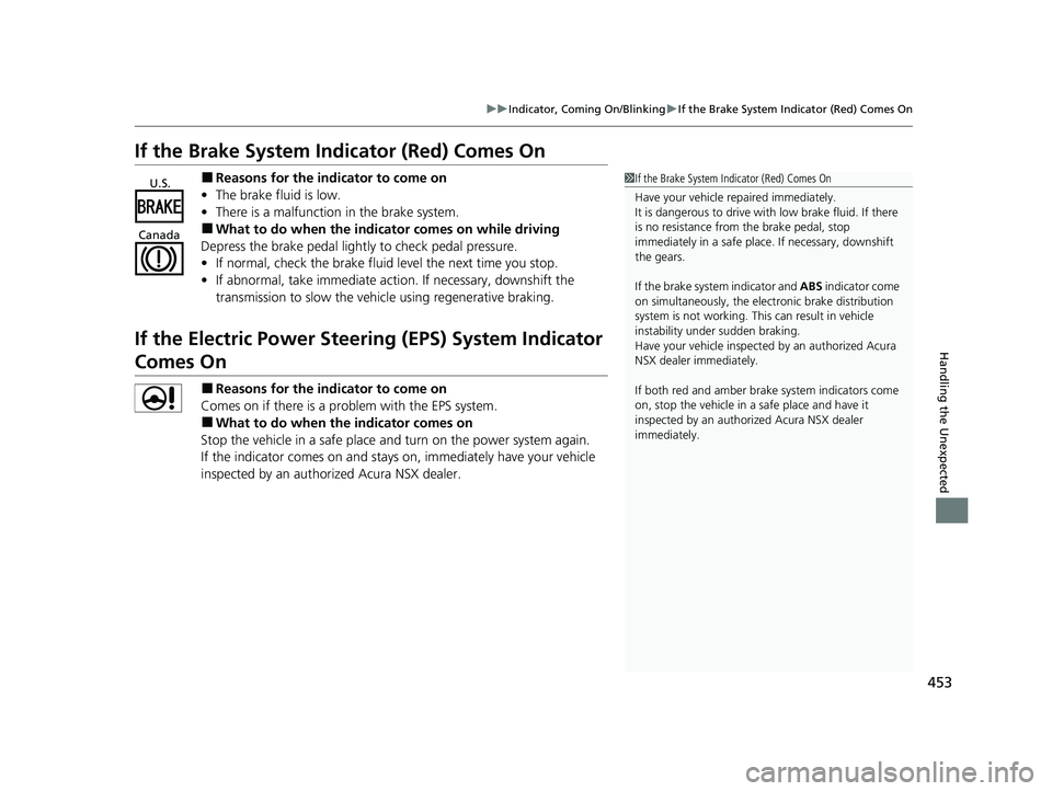 ACURA NSX 2020 Owners Manual 453
uuIndicator, Coming On/BlinkinguIf the Brake System Indicator (Red) Comes On
Handling the Unexpected
If the Brake System Indicator (Red) Comes On
■Reasons for the indicator to come on
• The br ACURA NSX 2020 Owners Manual 453
uuIndicator, Coming On/BlinkinguIf the Brake System Indicator (Red) Comes On
Handling the Unexpected
If the Brake System Indicator (Red) Comes On
■Reasons for the indicator to come on
• The br