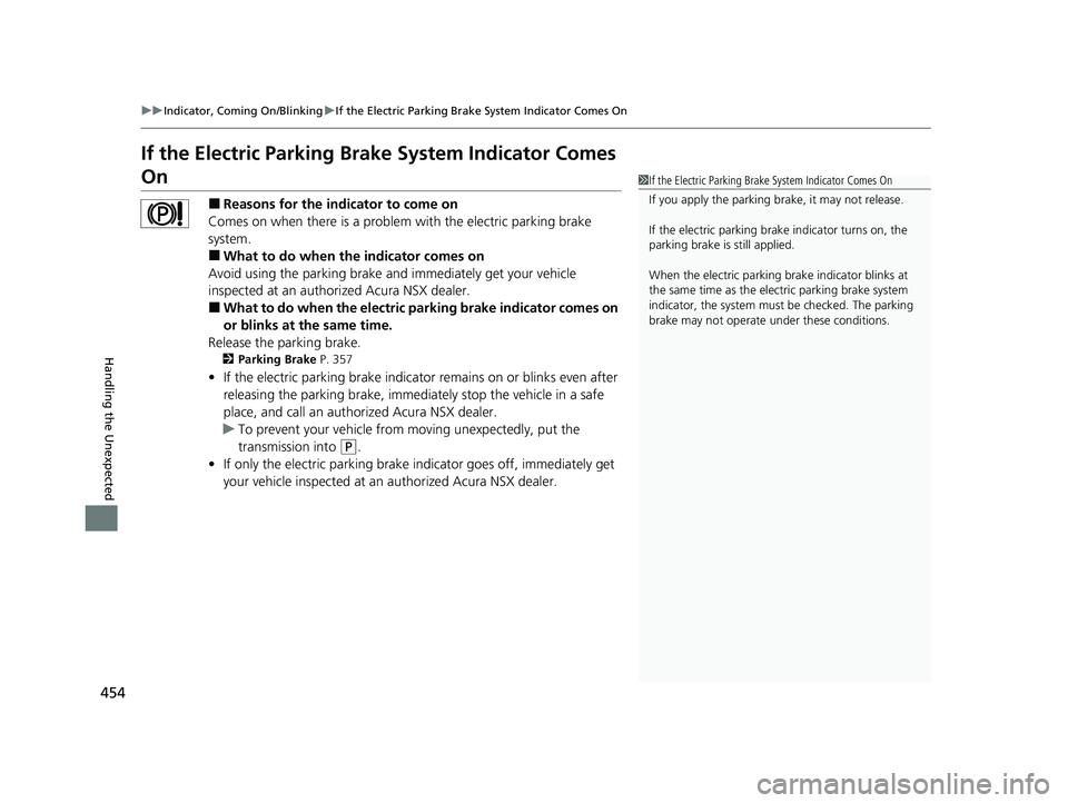 ACURA NSX 2020 Owners Manual 454
uuIndicator, Coming On/BlinkinguIf the Electric Parking Brake System Indicator Comes On
Handling the Unexpected
If the Electric Parking Brake System Indicator Comes
On■Reasons for the indicator ACURA NSX 2020 Owners Manual 454
uuIndicator, Coming On/BlinkinguIf the Electric Parking Brake System Indicator Comes On
Handling the Unexpected
If the Electric Parking Brake System Indicator Comes
On■Reasons for the indicator