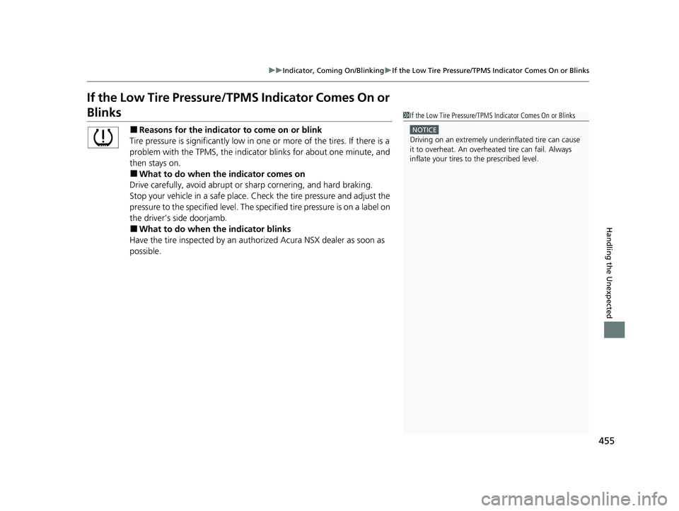 ACURA NSX 2020 User Guide 455
uuIndicator, Coming On/BlinkinguIf the Low Tire Pressure/TPMS Indicator Comes On or Blinks
Handling the Unexpected
If the Low Tire Pressure/TPMS Indicator Comes On or
Blinks■Reasons for the ind ACURA NSX 2020 User Guide 455
uuIndicator, Coming On/BlinkinguIf the Low Tire Pressure/TPMS Indicator Comes On or Blinks
Handling the Unexpected
If the Low Tire Pressure/TPMS Indicator Comes On or
Blinks■Reasons for the ind