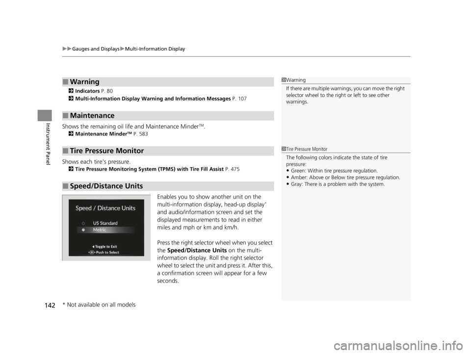 ACURA RDX 2022  Owners Manual uuGauges and Displays uMulti-Information Display
142
Instrument Panel
2 Indicators  P. 80
2 Multi-Information Display Warning and Information Messages  P. 107
Shows the remaining oil life and Maintena