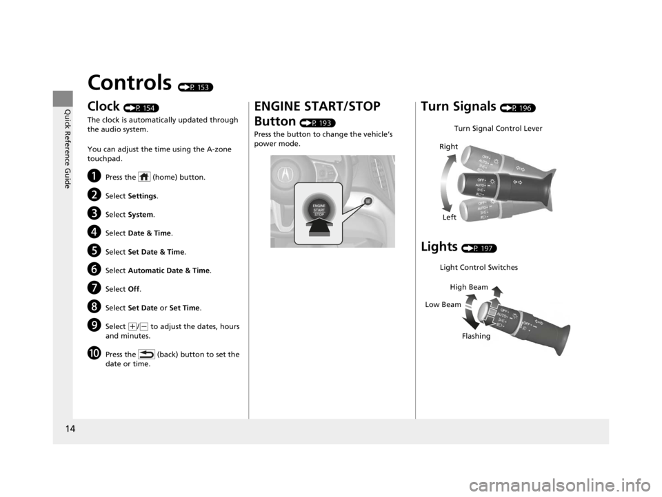 ACURA RDX 2022 Owners Manual 14
Quick Reference Guide
Controls (P 153)
Clock (P 154)
The clock is automatically updated through
the audio system.
You can adjust the time using the A-zone
touchpad.
aPress the (home) button.
bS ACURA RDX 2022 Owners Manual 14
Quick Reference Guide
Controls (P 153)
Clock (P 154)
The clock is automatically updated through
the audio system.
You can adjust the time using the A-zone
touchpad.
aPress the (home) button.
bS