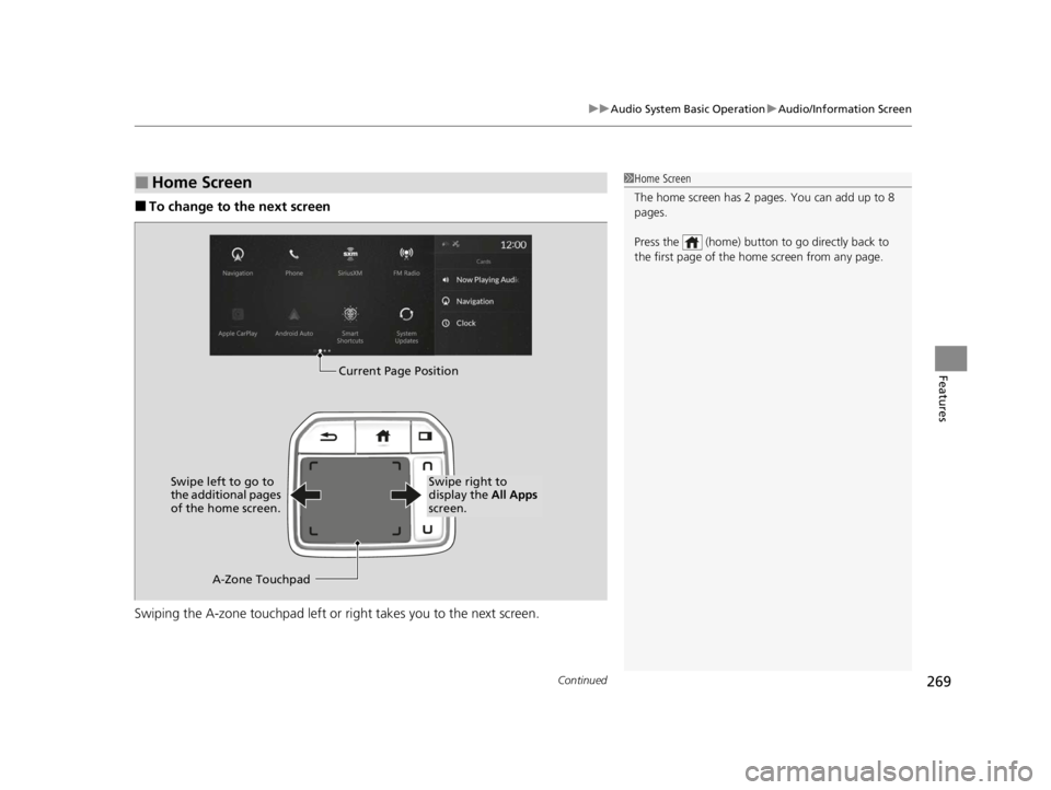 ACURA RDX 2022 Owners Manual Continued269
uuAudio System Basic Operation uAudio/Information Screen
Features
■To change to the next screen
Swiping the A-zone touchp ad left or right takes you to the next screen.
■Home Screen1 ACURA RDX 2022 Owners Manual Continued269
uuAudio System Basic Operation uAudio/Information Screen
Features
■To change to the next screen
Swiping the A-zone touchp ad left or right takes you to the next screen.
■Home Screen1