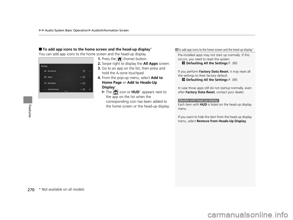 ACURA RDX 2022  Owners Manual uuAudio System Basic Operation uAudio/Information Screen
270
Features
■To add app icons to the home  screen and the head-up display*
You can add app icons to the home  screen and the head-up display