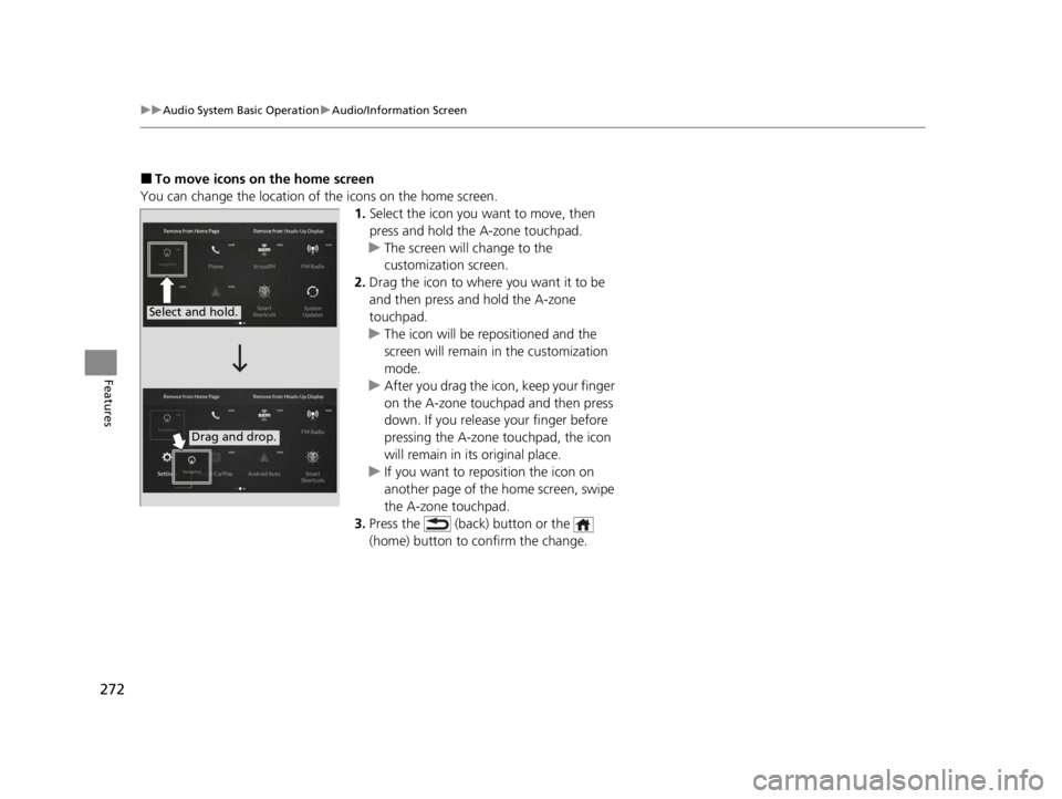 ACURA RDX 2022 Owners Manual 272
uuAudio System Basic Operation uAudio/Information Screen
Features
■To move icons on the home screen
You can change the location of the icons on the home screen. 1.Select the icon you want to mov ACURA RDX 2022 Owners Manual 272
uuAudio System Basic Operation uAudio/Information Screen
Features
■To move icons on the home screen
You can change the location of the icons on the home screen. 1.Select the icon you want to mov