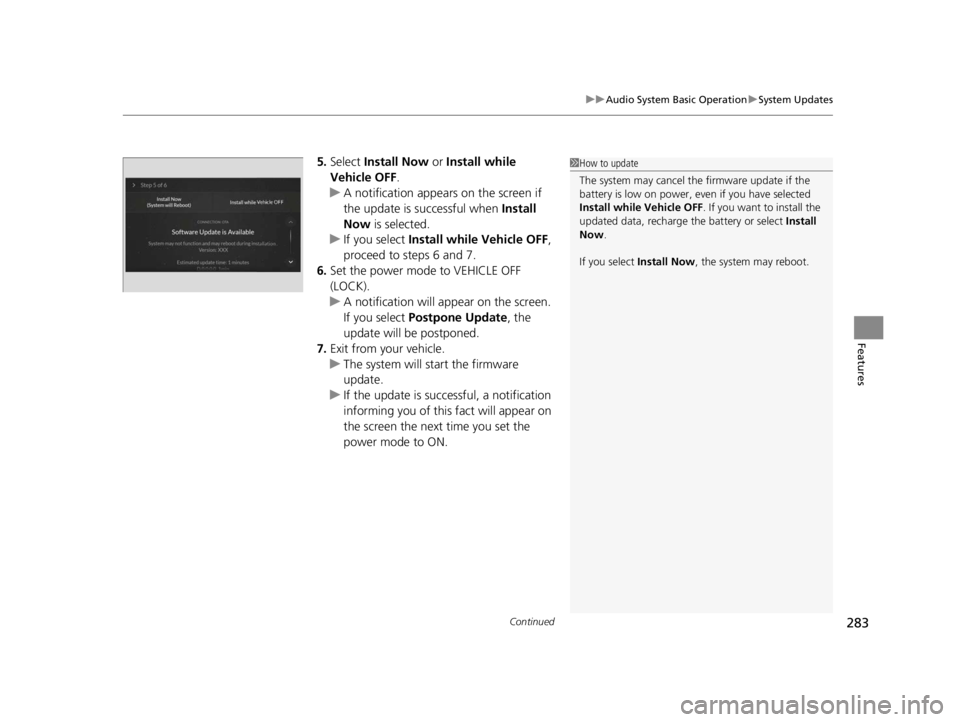 ACURA RDX 2022 Owners Manual Continued283
uuAudio System Basic Operation uSystem Updates
Features
5. Select Install Now or Install while
Vehicle OFF .
u A notification appears on the screen if
the update is su ccessful when I ACURA RDX 2022 Owners Manual Continued283
uuAudio System Basic Operation uSystem Updates
Features
5. Select Install Now or Install while
Vehicle OFF .
u A notification appears on the screen if
the update is su ccessful when I