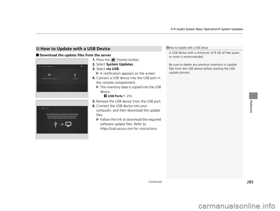 ACURA RDX 2022 Owners Manual Continued285
uuAudio System Basic Operation uSystem Updates
Features
■Download the up date files from the server
1.Press the (home) button.
2. Select System Updates .
3. Select via USB .
u A not ACURA RDX 2022 Owners Manual Continued285
uuAudio System Basic Operation uSystem Updates
Features
■Download the up date files from the server
1.Press the (home) button.
2. Select System Updates .
3. Select via USB .
u A not