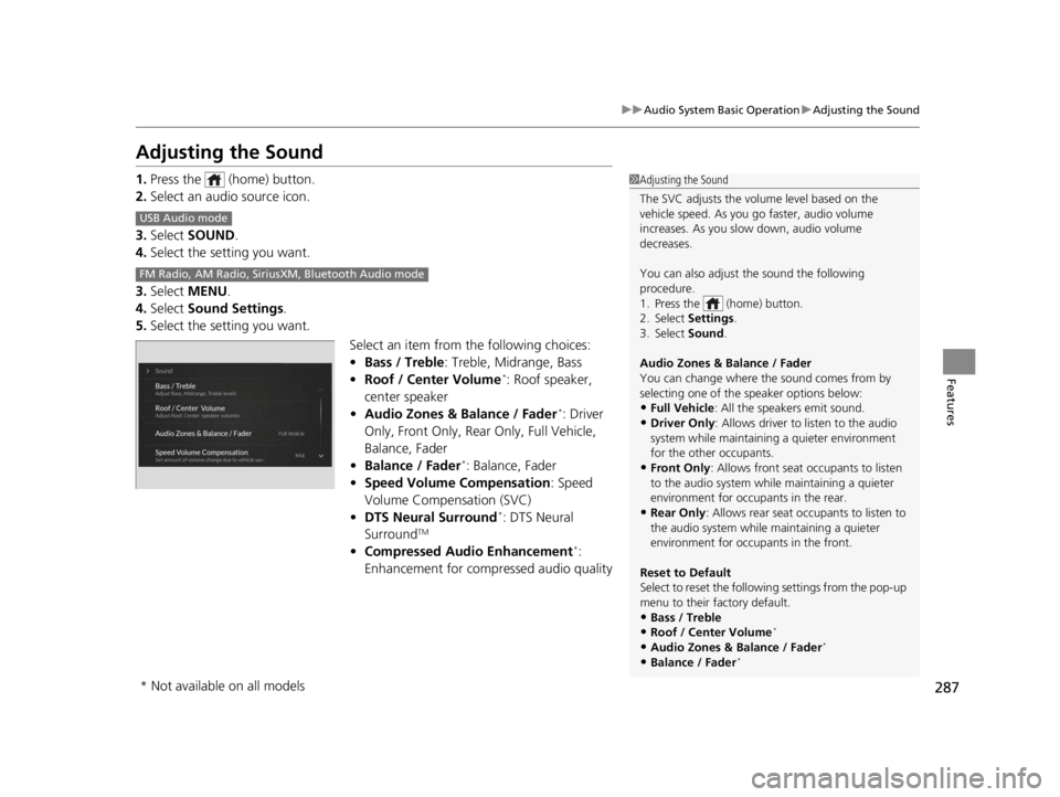 ACURA RDX 2022 Owners Manual 287
uuAudio System Basic Operation uAdjusting the Sound
Features
Adjusting the Sound
1. Press the (home) button.
2. Select an audio source icon.
3. Select SOUND.
4. Select the setting you want.
3. ACURA RDX 2022 Owners Manual 287
uuAudio System Basic Operation uAdjusting the Sound
Features
Adjusting the Sound
1. Press the (home) button.
2. Select an audio source icon.
3. Select SOUND.
4. Select the setting you want.
3.