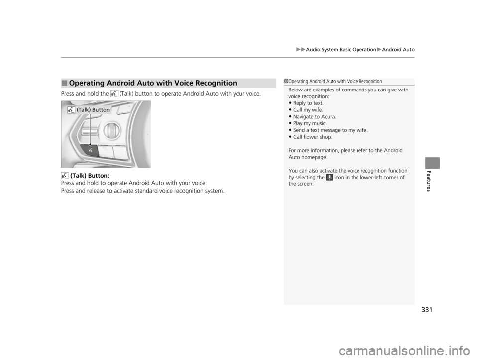 ACURA RDX 2022 Owners Manual 331
uuAudio System Basic Operation uAndroid Auto
Features
Press and hold the (Talk) button to operate Android Auto with your voice.
(Talk) Button:
Press and hold to operate Android Auto with your v ACURA RDX 2022 Owners Manual 331
uuAudio System Basic Operation uAndroid Auto
Features
Press and hold the (Talk) button to operate Android Auto with your voice.
(Talk) Button:
Press and hold to operate Android Auto with your v