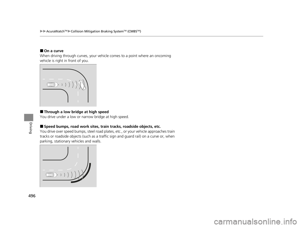 ACURA RDX 2022  Owners Manual 496
uuAcuraWatchTMuCollision Mitigation Braking SystemTM (CMBSTM)
Driving
■On a curve
When driving through curves, your vehicle comes to a point where an oncoming 
vehicle is right in front of you.
