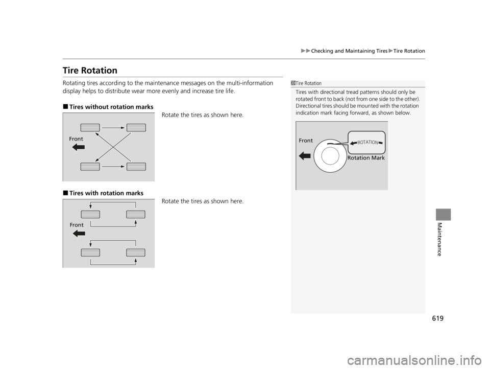 ACURA RDX 2022 Owners Manual 619
uuChecking and Maintaining Tires uTire Rotation
Maintenance
Tire Rotation
Rotating tires according to the maintena nce messages on the multi-information
display helps to distribute wear more eve ACURA RDX 2022 Owners Manual 619
uuChecking and Maintaining Tires uTire Rotation
Maintenance
Tire Rotation
Rotating tires according to the maintena nce messages on the multi-information
display helps to distribute wear more eve