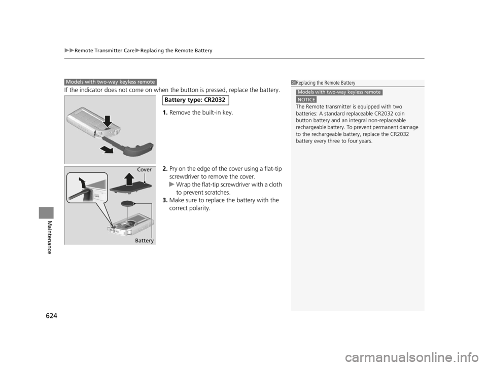 ACURA RDX 2022 Owners Guide uuRemote Transmitter Care uReplacing the Remote Battery
624
Maintenance
If the indicator does not come on when the button is pressed, replace the battery.
1. Remove the built-in key.
2. Pry on the ed ACURA RDX 2022 Owners Guide uuRemote Transmitter Care uReplacing the Remote Battery
624
Maintenance
If the indicator does not come on when the button is pressed, replace the battery.
1. Remove the built-in key.
2. Pry on the ed