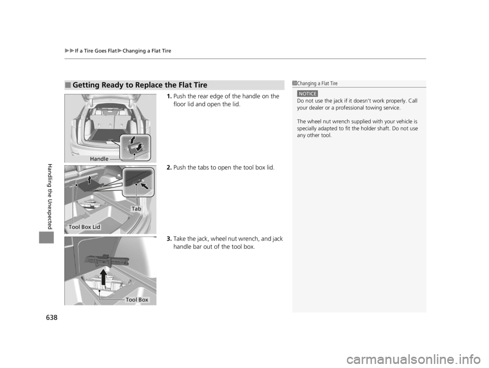ACURA RDX 2022 Owners Manual uuIf a Tire Goes Flat uChanging a Flat Tire
638
Handling the Unexpected
1. Push the rear edge of the handle on the
floor lid and open the lid.
2. Push the tabs to open the tool box lid.
3. Take the j ACURA RDX 2022 Owners Manual uuIf a Tire Goes Flat uChanging a Flat Tire
638
Handling the Unexpected
1. Push the rear edge of the handle on the
floor lid and open the lid.
2. Push the tabs to open the tool box lid.
3. Take the j