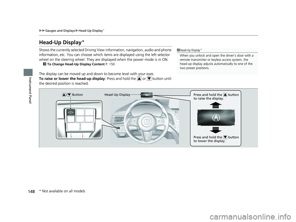 ACURA RDX 2023 Owners Manual 148
uuGauges and Displays uHead-Up Display*
Instrument Panel
Head-Up Display*
Shows the currently selected Driving View information, navigation, audio and phone
information, etc. You can choose whic ACURA RDX 2023 Owners Manual 148
uuGauges and Displays uHead-Up Display*
Instrument Panel
Head-Up Display*
Shows the currently selected Driving View information, navigation, audio and phone
information, etc. You can choose whic