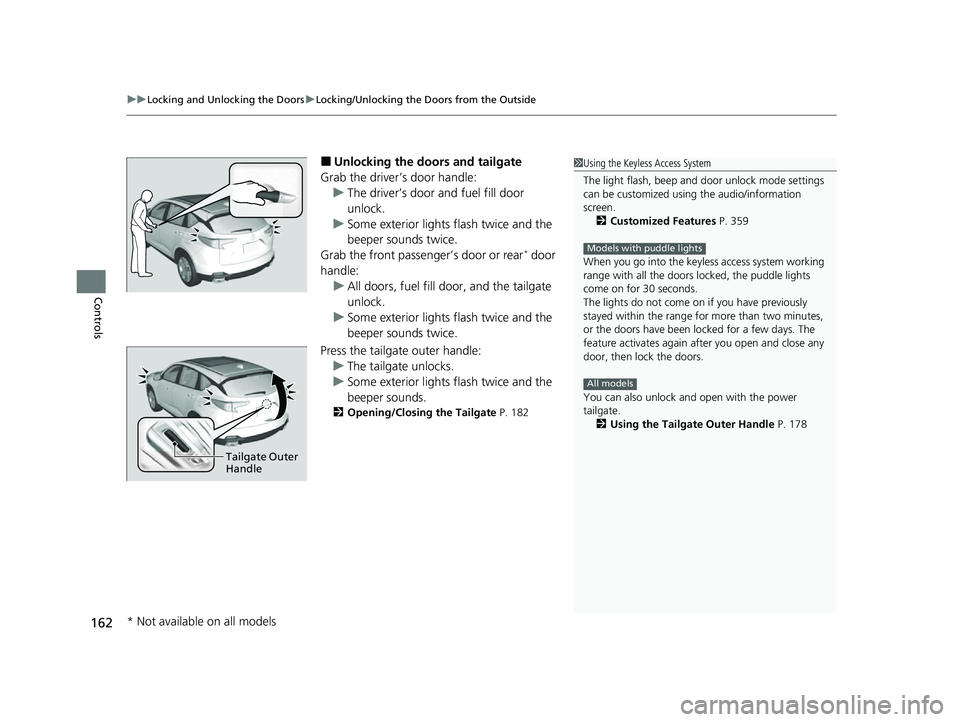 ACURA RDX 2023 User Guide uuLocking and Unlocking the Doors uLocking/Unlocking the Doors from the Outside
162
Controls
■Unlocking the doors and tailgate
Grab the driver’s door handle: u The driver’s door and fuel fill do ACURA RDX 2023 User Guide uuLocking and Unlocking the Doors uLocking/Unlocking the Doors from the Outside
162
Controls
■Unlocking the doors and tailgate
Grab the driver’s door handle: u The driver’s door and fuel fill do