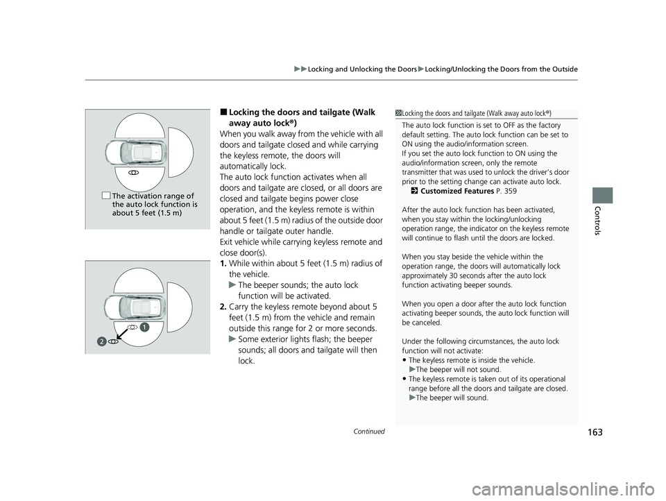ACURA RDX 2023 User Guide Continued163
uuLocking and Unlocking the Doors uLocking/Unlocking the Doors from the Outside
Controls
■Locking the doors and tailgate (Walk
away auto lock ®)
When you walk away fro m the vehicle w ACURA RDX 2023 User Guide Continued163
uuLocking and Unlocking the Doors uLocking/Unlocking the Doors from the Outside
Controls
■Locking the doors and tailgate (Walk
away auto lock ®)
When you walk away fro m the vehicle w
