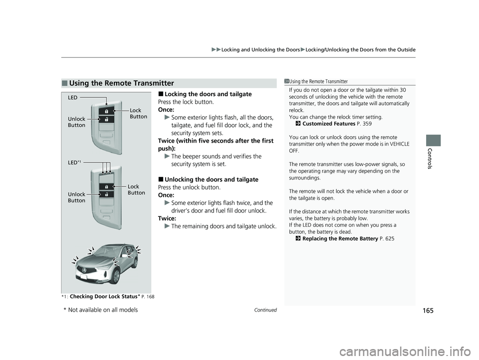 ACURA RDX 2023 Owners Manual Continued165
uuLocking and Unlocking the Doors uLocking/Unlocking the Doors from the Outside
Controls
■Locking the doors and tailgate
Press the lock button.
Once: u Some exterior lights flash, all t ACURA RDX 2023 Owners Manual Continued165
uuLocking and Unlocking the Doors uLocking/Unlocking the Doors from the Outside
Controls
■Locking the doors and tailgate
Press the lock button.
Once: u Some exterior lights flash, all t