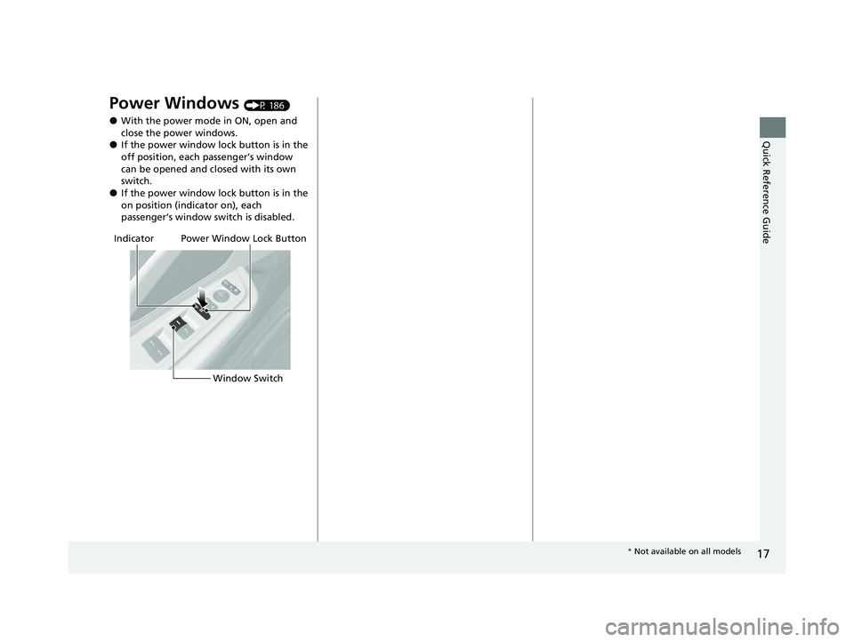 ACURA RDX 2023 User Guide 17
Quick Reference Guide
Power Windows (P 186)
●With the power mode in ON, open and
close the power windows.
●If the power window lock button is in the
off position, each passenger’s window
c ACURA RDX 2023 User Guide 17
Quick Reference Guide
Power Windows (P 186)
●With the power mode in ON, open and
close the power windows.
●If the power window lock button is in the
off position, each passenger’s window
c