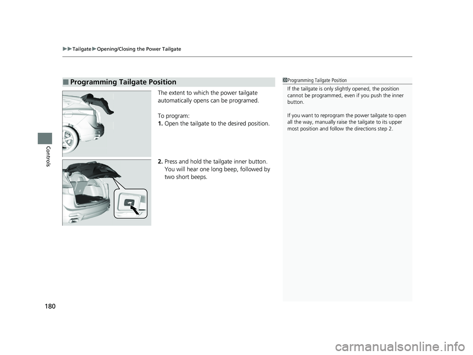 ACURA RDX 2023 Owners Manual uuTailgate uOpening/Closing the Power Tailgate
180
Controls
The extent to which the power tailgate
automatically opens can be programed.
To program:
1. Open the tailgate to the desired position.
2. ACURA RDX 2023 Owners Manual uuTailgate uOpening/Closing the Power Tailgate
180
Controls
The extent to which the power tailgate
automatically opens can be programed.
To program:
1. Open the tailgate to the desired position.
2.