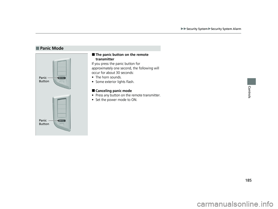 ACURA RDX 2023 Owners Manual 185
uuSecurity System uSecurity System Alarm
Controls
■The panic button on the remote
transmitter
If you press the panic button for
approximately one second, the following will
occur for about 3 ACURA RDX 2023 Owners Manual 185
uuSecurity System uSecurity System Alarm
Controls
■The panic button on the remote
transmitter
If you press the panic button for
approximately one second, the following will
occur for about 3
