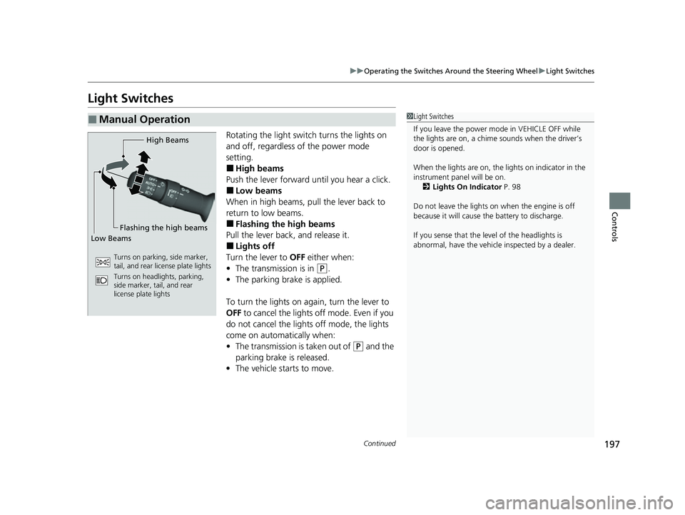 ACURA RDX 2023 Owners Manual 197
uuOperating the Switches Around the Steering Wheel uLight Switches
Continued
Controls
Light Switches
Rotating the light switch turns the lights on
and off, regardless of the power mode
setting.
ACURA RDX 2023 Owners Manual 197
uuOperating the Switches Around the Steering Wheel uLight Switches
Continued
Controls
Light Switches
Rotating the light switch turns the lights on
and off, regardless of the power mode
setting.