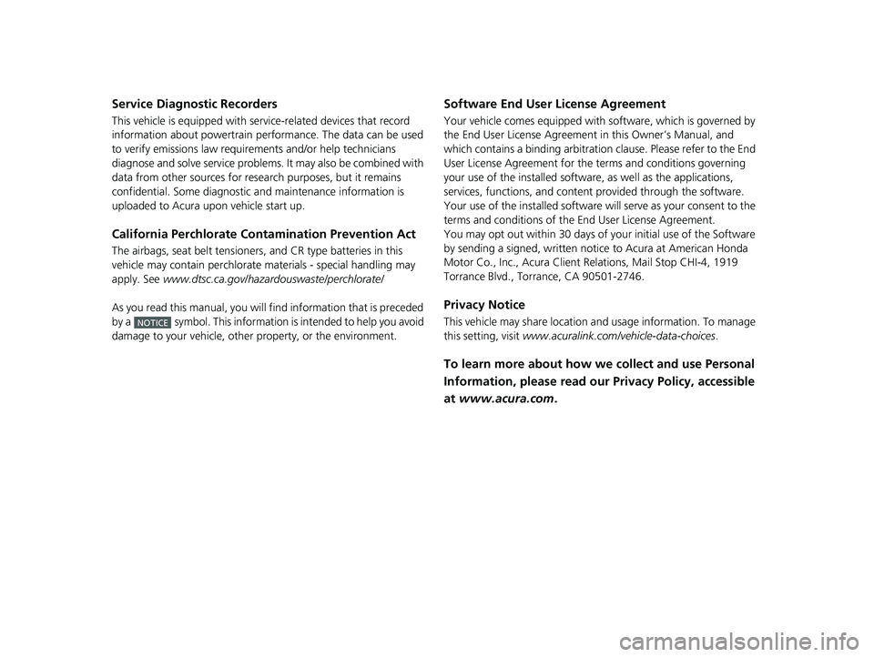ACURA RDX 2023  Owners Manual Service Diagnostic Recorders
This vehicle is equipped with service-related devices that record 
information about powertrain perfo rmance. The data can be used 
to verify emissions law requirem ents a