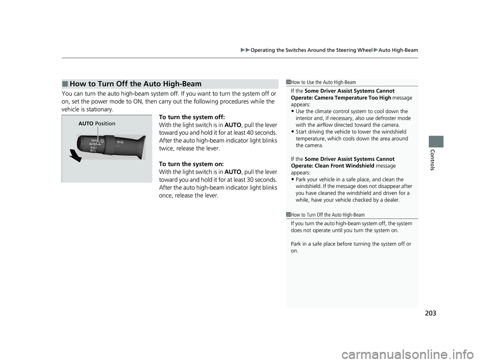 ACURA RDX 2023 User Guide 203
uuOperating the Switches Around the Steering Wheel uAuto High-Beam
Controls
You can turn the auto high-beam system off. If you want to turn the system off or
on, set the power mode to ON, then c ACURA RDX 2023 User Guide 203
uuOperating the Switches Around the Steering Wheel uAuto High-Beam
Controls
You can turn the auto high-beam system off. If you want to turn the system off or
on, set the power mode to ON, then c