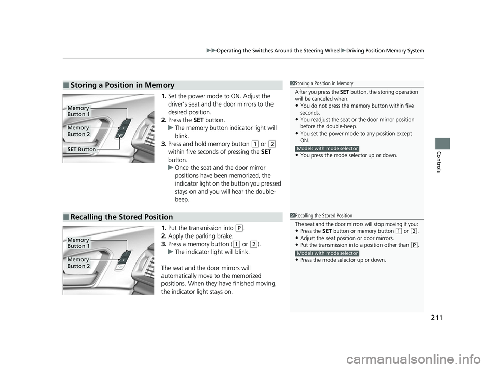 ACURA RDX 2023 Owners Manual 211
uuOperating the Switches Around the Steering Wheel uDriving Position Memory System
Controls
1. Set the power mode to ON. Adjust the
driver’s seat and the door mirrors to the
desired position.
ACURA RDX 2023 Owners Manual 211
uuOperating the Switches Around the Steering Wheel uDriving Position Memory System
Controls
1. Set the power mode to ON. Adjust the
driver’s seat and the door mirrors to the
desired position.
