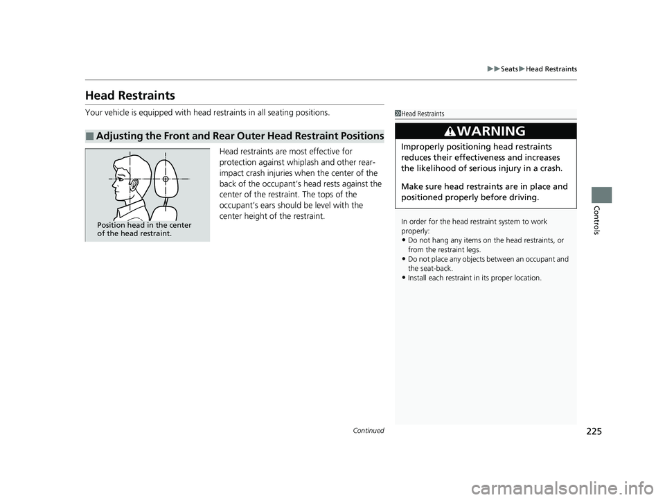 ACURA RDX 2023 Owners Manual 225
uuSeats uHead Restraints
Continued
Controls
Head Restraints
Your vehicle is equipped with head restraints in all seating positions.
Head restraints are most effective for
protection against whipl ACURA RDX 2023 Owners Manual 225
uuSeats uHead Restraints
Continued
Controls
Head Restraints
Your vehicle is equipped with head restraints in all seating positions.
Head restraints are most effective for
protection against whipl