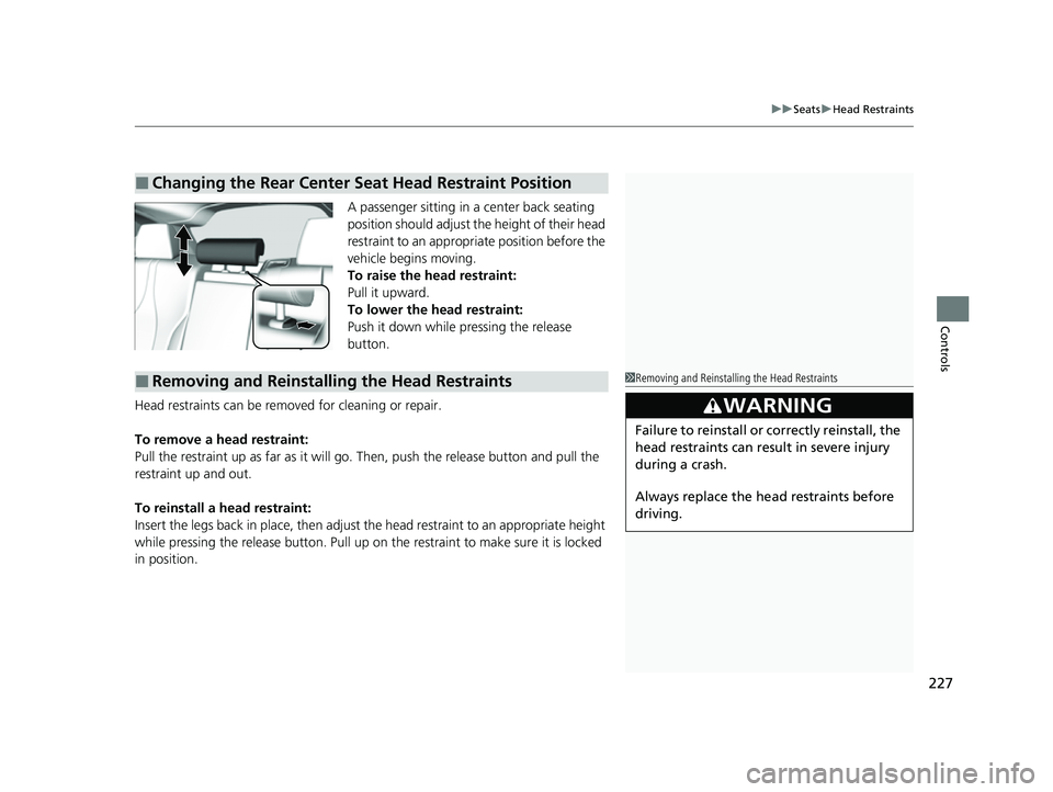 ACURA RDX 2023 Owners Manual 227
uuSeats uHead Restraints
Controls
A passenger sitting in a center back seating
position should adjust the height of their head
restraint to an appropriate position before the
vehicle begins mov ACURA RDX 2023 Owners Manual 227
uuSeats uHead Restraints
Controls
A passenger sitting in a center back seating
position should adjust the height of their head
restraint to an appropriate position before the
vehicle begins mov