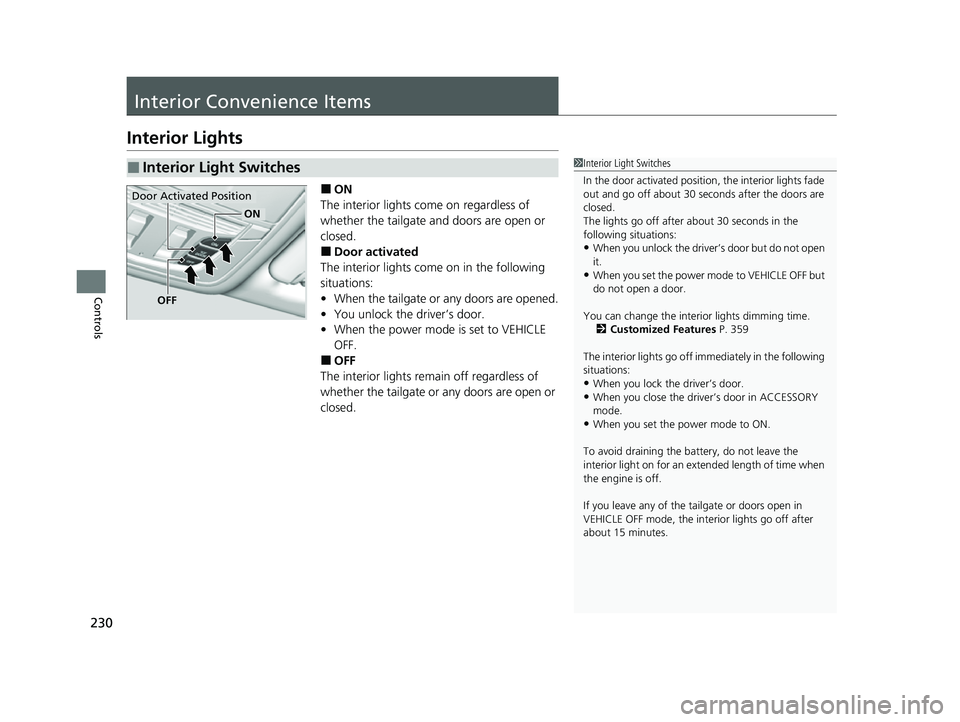 ACURA RDX 2023 Service Manual 230
Controls
Interior Convenience Items
Interior Lights
■ON
The interior lights come on regardless of
whether the tailgate and doors are open or
closed.
■Door activated
The interior lights come ACURA RDX 2023 Service Manual 230
Controls
Interior Convenience Items
Interior Lights
■ON
The interior lights come on regardless of
whether the tailgate and doors are open or
closed.
■Door activated
The interior lights come