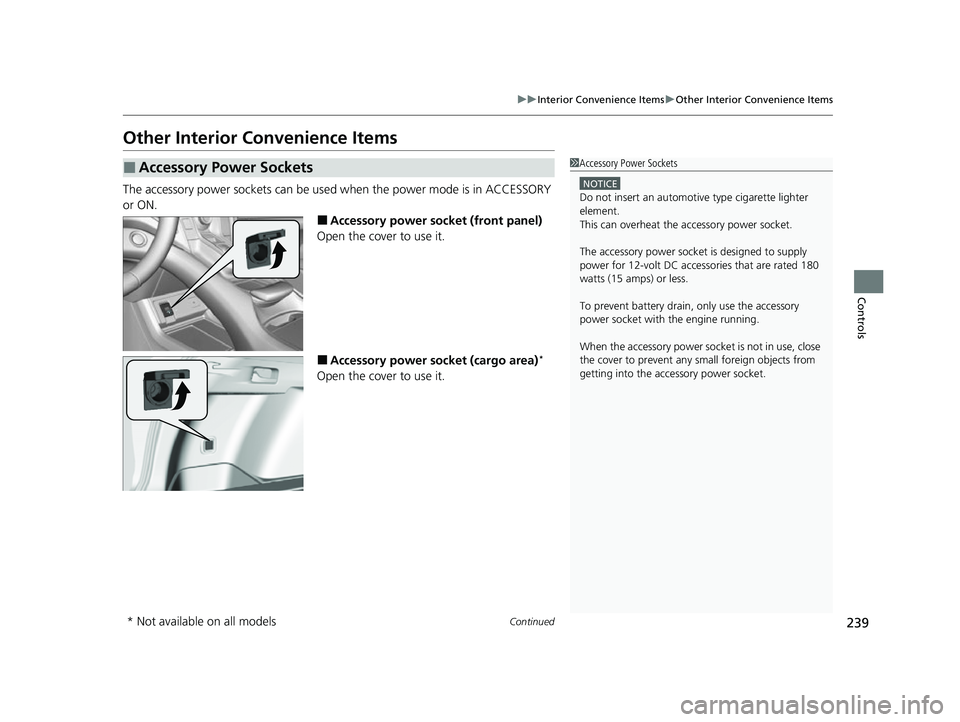 ACURA RDX 2023 Service Manual 239
uuInterior Convenience Items uOther Interior Convenience Items
Continued
Controls
Other Interior Convenience Items
The accessory power sockets can be used when the power mode is in ACCESSORY
or ACURA RDX 2023 Service Manual 239
uuInterior Convenience Items uOther Interior Convenience Items
Continued
Controls
Other Interior Convenience Items
The accessory power sockets can be used when the power mode is in ACCESSORY
or