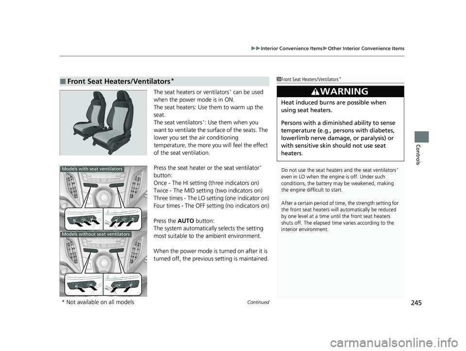 ACURA RDX 2023 Service Manual Continued245
uuInterior Convenience Items uOther Interior Convenience Items
Controls
The seat heaters or ventilators* can be used
when the power mode is in ON.
The seat heaters: Use them to warm up t ACURA RDX 2023 Service Manual Continued245
uuInterior Convenience Items uOther Interior Convenience Items
Controls
The seat heaters or ventilators* can be used
when the power mode is in ON.
The seat heaters: Use them to warm up t