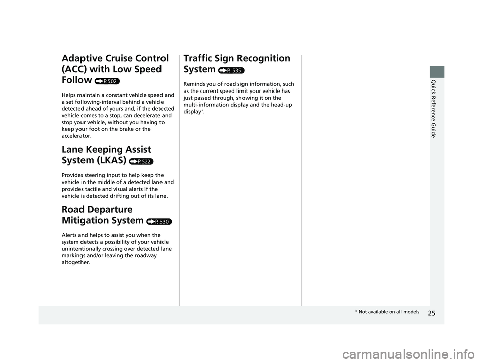 ACURA RDX 2023  Owners Manual 25
Quick Reference Guide
Adaptive Cruise Control 
(ACC) with Low Speed 
Follow 
(P502)
Helps maintain a constant vehicle speed and 
a set following-interval behind a vehicle 
detected ahead of yours a