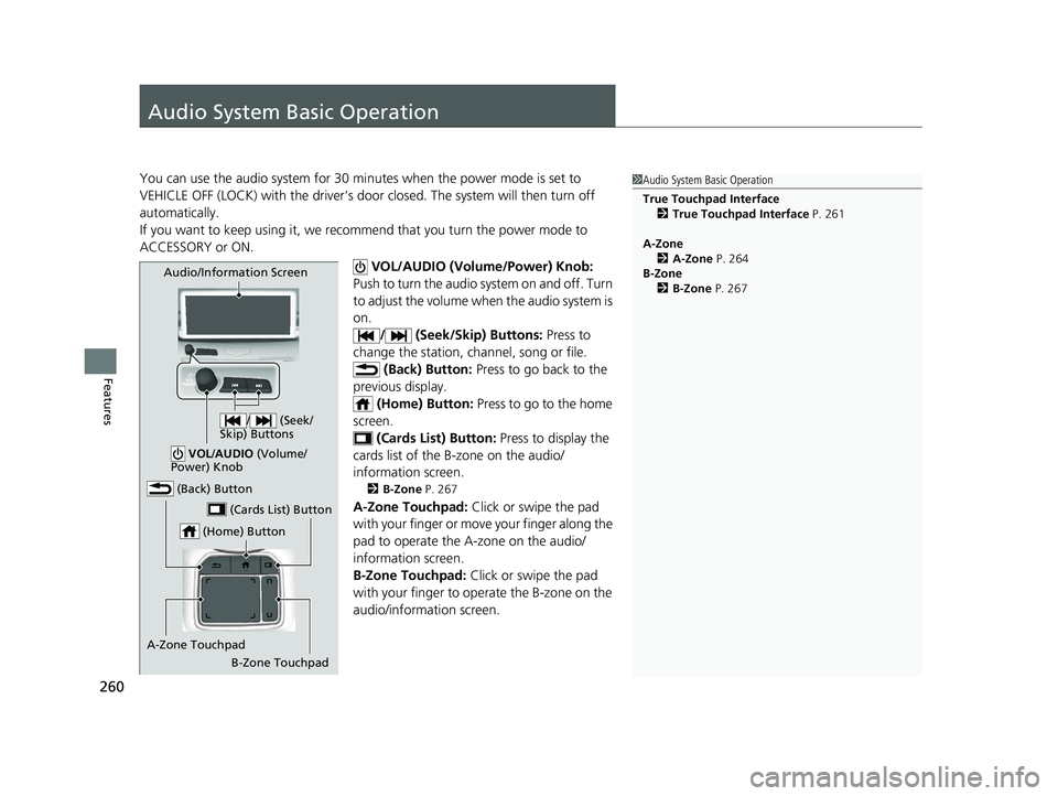 ACURA RDX 2023 Manual PDF 260
Features
Audio System Basic Operation
You can use the audio system for 30 minutes when the power mode is set to
VEHICLE OFF (LOCK) with the driver’s door closed. The system will then turn off
ACURA RDX 2023 Manual PDF 260
Features
Audio System Basic Operation
You can use the audio system for 30 minutes when the power mode is set to
VEHICLE OFF (LOCK) with the driver’s door closed. The system will then turn off