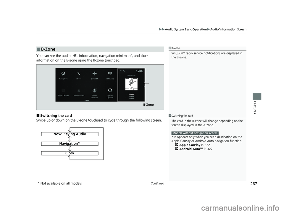ACURA RDX 2023 Manual PDF Continued267
uuAudio System Basic Operation uAudio/Information Screen
Features
You can see the audio, HFL information, navigation mini map*, and clock
information on the B-zone using the B-zone touch ACURA RDX 2023 Manual PDF Continued267
uuAudio System Basic Operation uAudio/Information Screen
Features
You can see the audio, HFL information, navigation mini map*, and clock
information on the B-zone using the B-zone touch