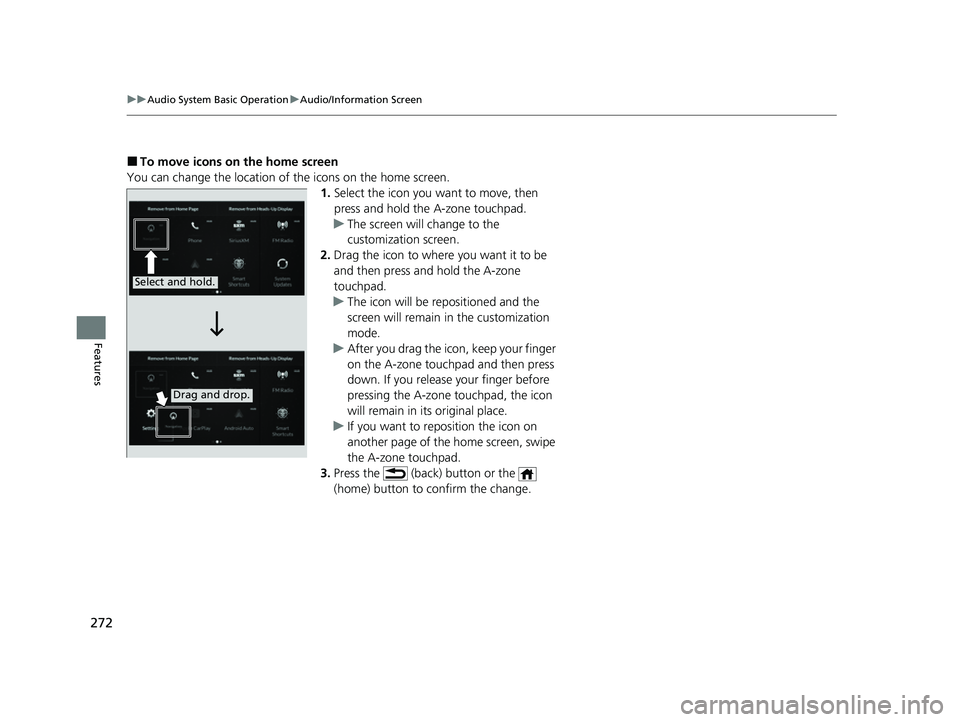 ACURA RDX 2023 Owners Manual 272
uuAudio System Basic Operation uAudio/Information Screen
Features
■To move icons on the home screen
You can change the location of the icons on the home screen. 1.Select the icon you want to mov ACURA RDX 2023 Owners Manual 272
uuAudio System Basic Operation uAudio/Information Screen
Features
■To move icons on the home screen
You can change the location of the icons on the home screen. 1.Select the icon you want to mov