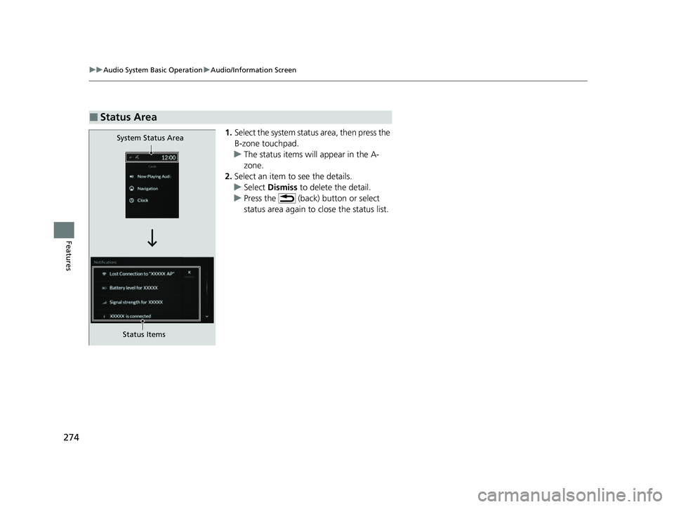 ACURA RDX 2023 Owners Manual 274
uuAudio System Basic Operation uAudio/Information Screen
Features
1. Select the system status area, then press the
B-zone touchpad.
u The status items will appear in the A-
zone.
2. Select an ite ACURA RDX 2023 Owners Manual 274
uuAudio System Basic Operation uAudio/Information Screen
Features
1. Select the system status area, then press the
B-zone touchpad.
u The status items will appear in the A-
zone.
2. Select an ite