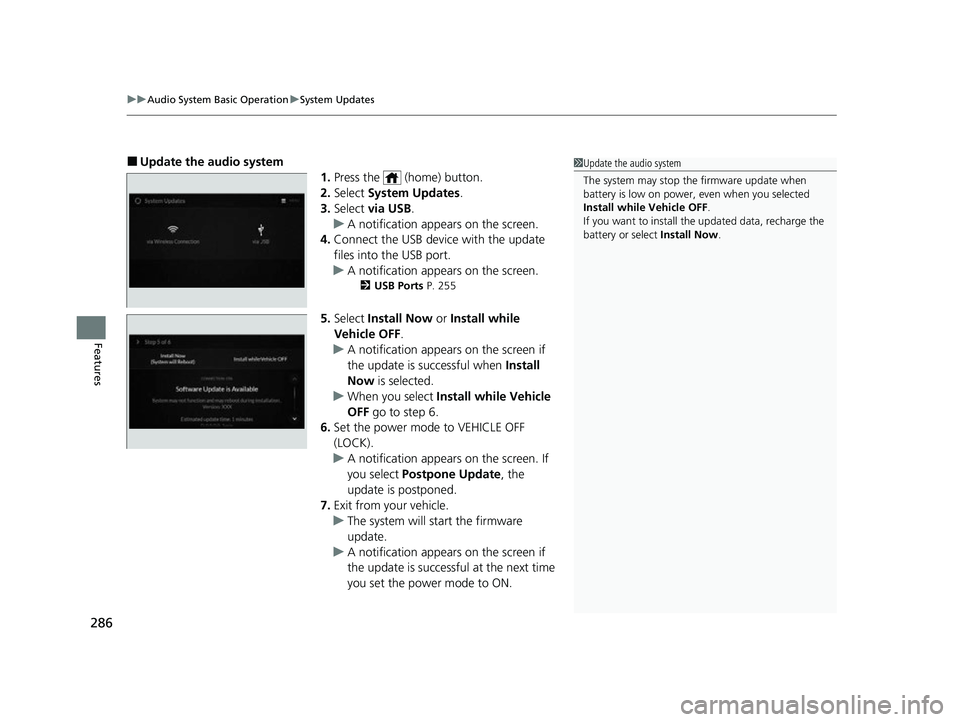 ACURA RDX 2023  Owners Manual uuAudio System Basic Operation uSystem Updates
286
Features
■Update the audio system
1.Press the   (home) button.
2. Select  System Updates .
3. Select  via USB .
u A notification appears on the scr