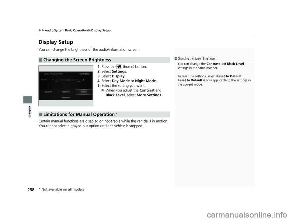 ACURA RDX 2023 Manual Online 288
uuAudio System Basic Operation uDisplay Setup
Features
Display Setup
You can change the brightness of the audio/information screen.
1.Press the (home) button.
2. Select Settings .
3. Select Di ACURA RDX 2023 Manual Online 288
uuAudio System Basic Operation uDisplay Setup
Features
Display Setup
You can change the brightness of the audio/information screen.
1.Press the (home) button.
2. Select Settings .
3. Select Di