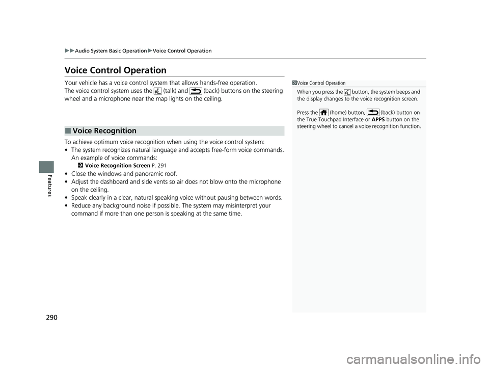 ACURA RDX 2023 Owners Manual 290
uuAudio System Basic Operation uVoice Control Operation
Features
Voice Control Operation
Your vehicle has a voice control system that allows hands-free operation.
The voice control system uses the ACURA RDX 2023 Owners Manual 290
uuAudio System Basic Operation uVoice Control Operation
Features
Voice Control Operation
Your vehicle has a voice control system that allows hands-free operation.
The voice control system uses the