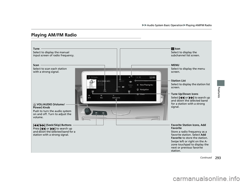 ACURA RDX 2023 Owners Manual 293
uuAudio System Basic Operation uPlaying AM/FM Radio
Continued
Features
Playing AM/FM Radio
Tune
Select to display the manual
input screen of radio frequency.
MENU
Select to display the menu
scre ACURA RDX 2023 Owners Manual 293
uuAudio System Basic Operation uPlaying AM/FM Radio
Continued
Features
Playing AM/FM Radio
Tune
Select to display the manual
input screen of radio frequency.
MENU
Select to display the menu
scre