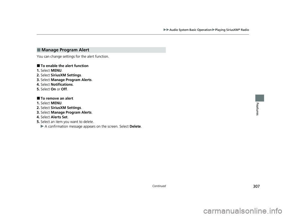 ACURA RDX 2023 Owners Manual 307
uuAudio System Basic Operation uPlaying SiriusXM ® Radio
Continued
Features
You can change settings for the alert function.
■To enable the alert function
1. Select  MENU .
2. Select  SiriusXM S